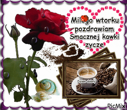 Miłego wtorku pozdrawiam smacznej kawki zyczę